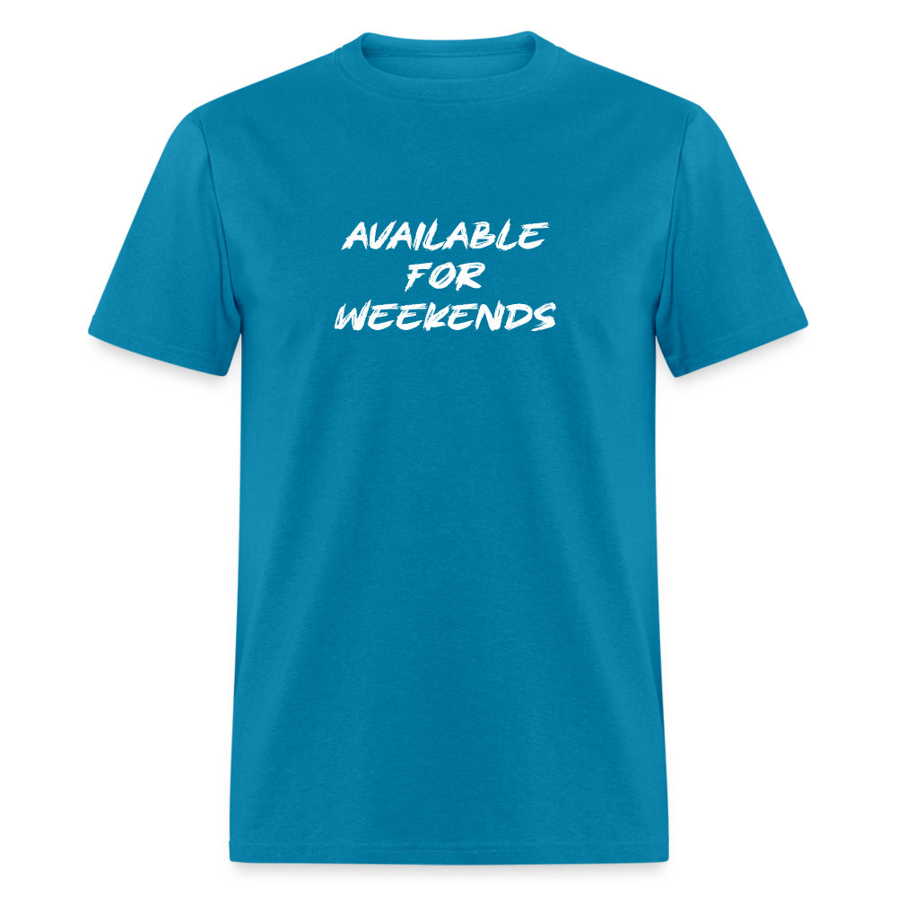 Available For Weekends T-Shirt - turquoise