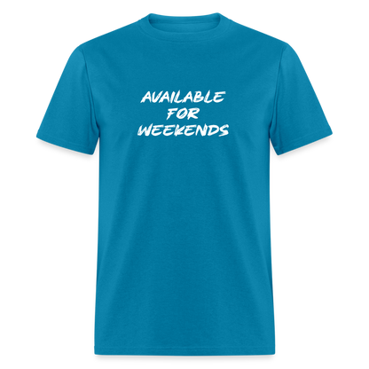 Available For Weekends T-Shirt - turquoise