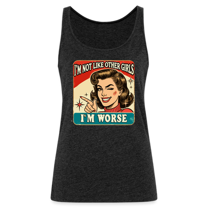 I'm Not Like Other Girls I'm Worse (Sassy Women’s Tank Top) - charcoal grey