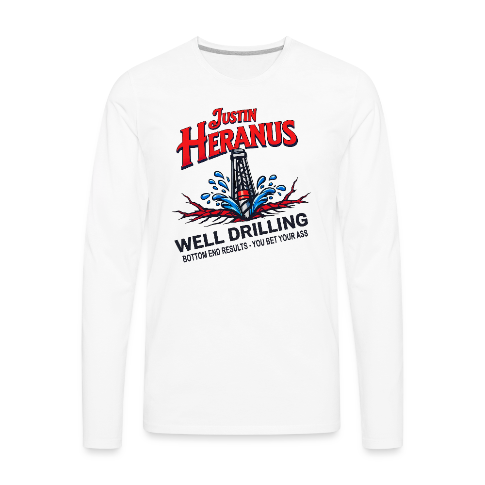 Justin Heranus Well Drilling Men’s Premium Long Sleeve T-Shirt – Funny Adult Humor - white