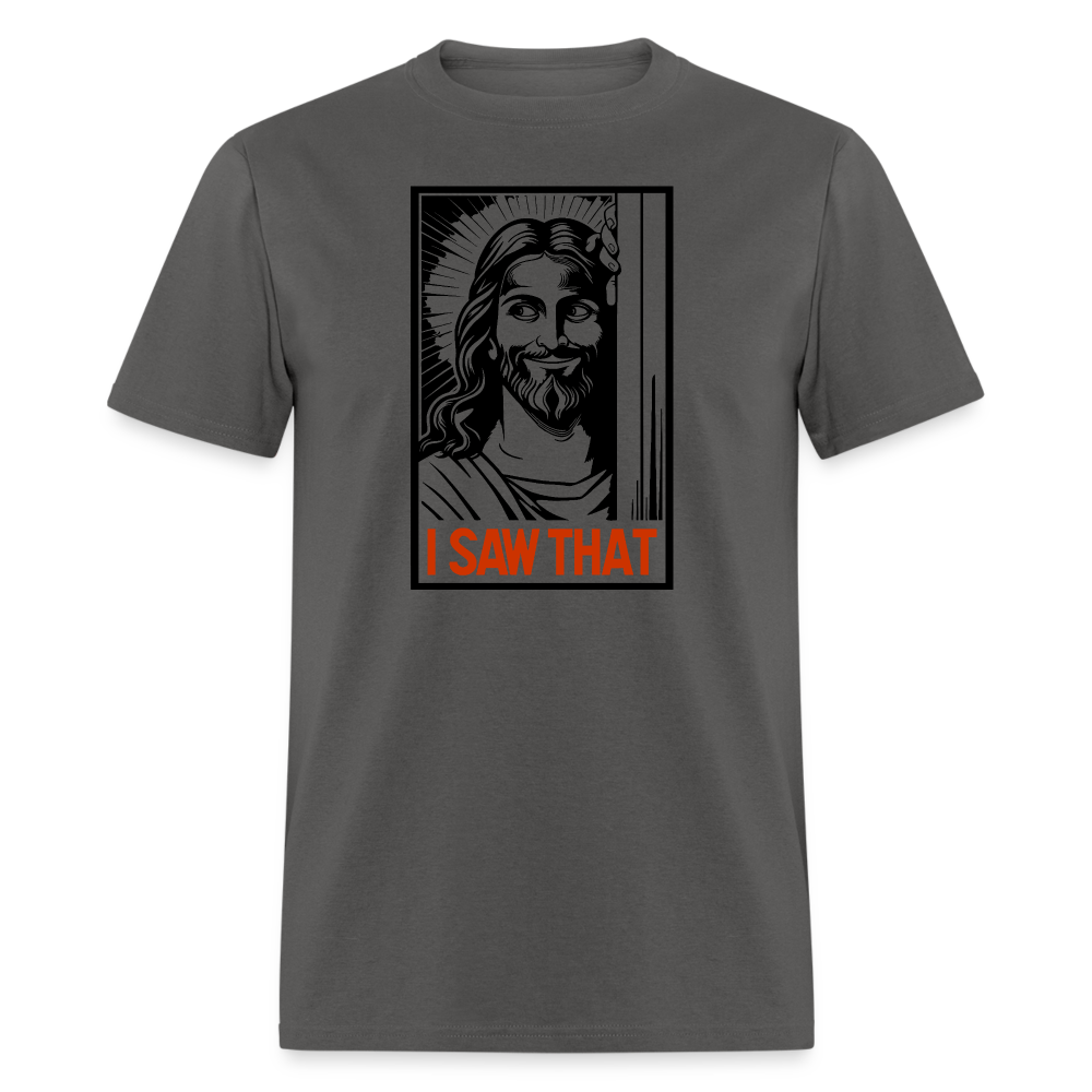 I Saw That (Jesus Saw That, Smirk) T-Shirt - charcoal