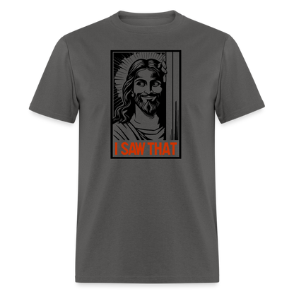 I Saw That (Jesus Saw That, Smirk) T-Shirt - charcoal