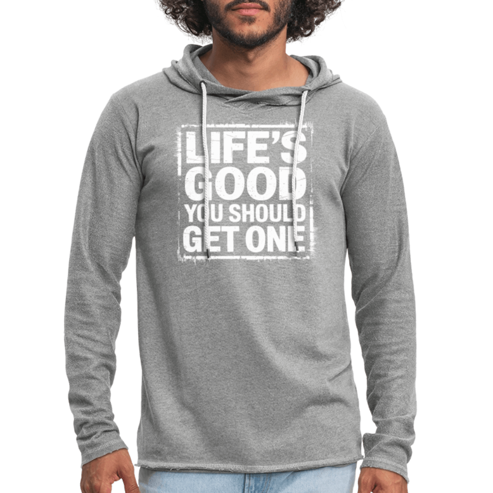 Life's Good You Should Get One Lightweight Terry Hoodie - heather gray