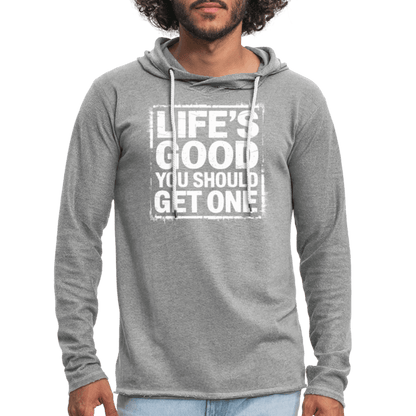 Life's Good You Should Get One Lightweight Terry Hoodie - heather gray