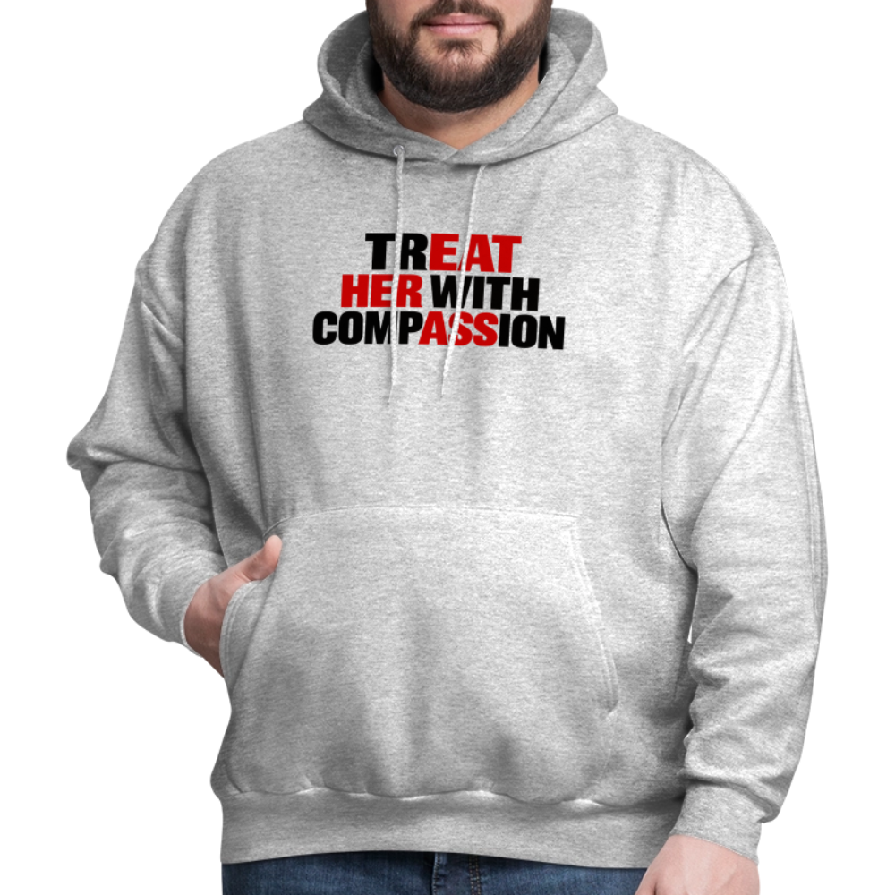 Treat Her With Compassion Hoodie – Adult Humor - heather gray