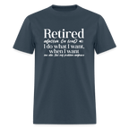 Retired (I Do What I Want When I Want) T-Shirt