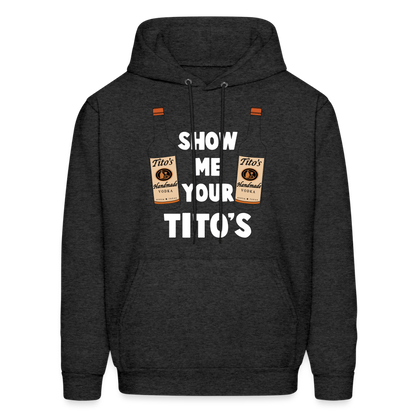 Show Me Your Tito's (Handmade Vodka) Hoodie - charcoal grey