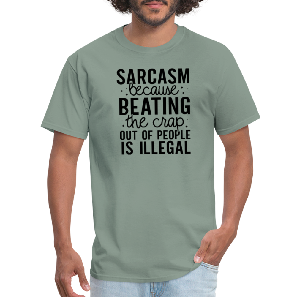 Sarcasm Because Beating People Is Illegal T-Shirt - sage