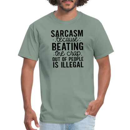 Sarcasm Because Beating People Is Illegal T-Shirt - sage