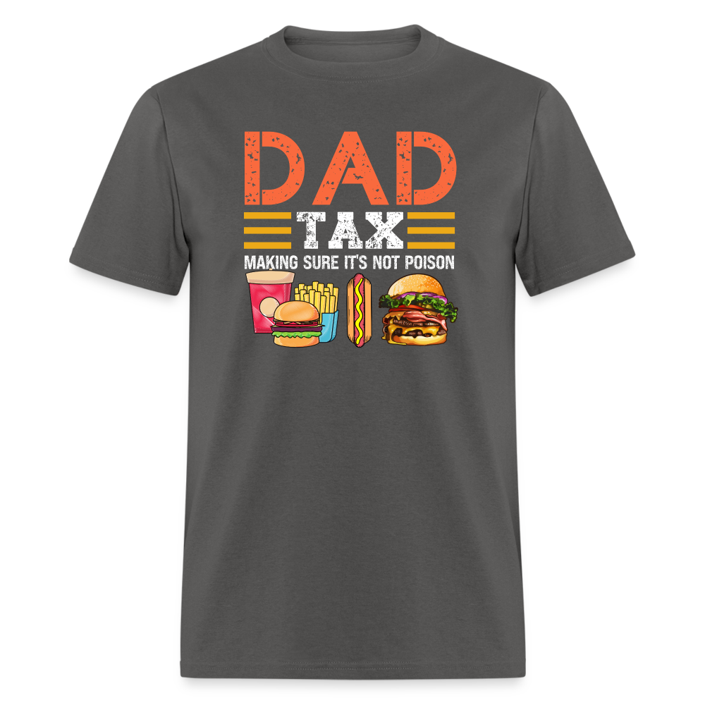 Dad Tax (Making Sure It's Not Poison) T-Shirt - charcoal