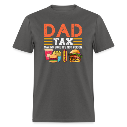 Dad Tax (Making Sure It's Not Poison) T-Shirt - charcoal