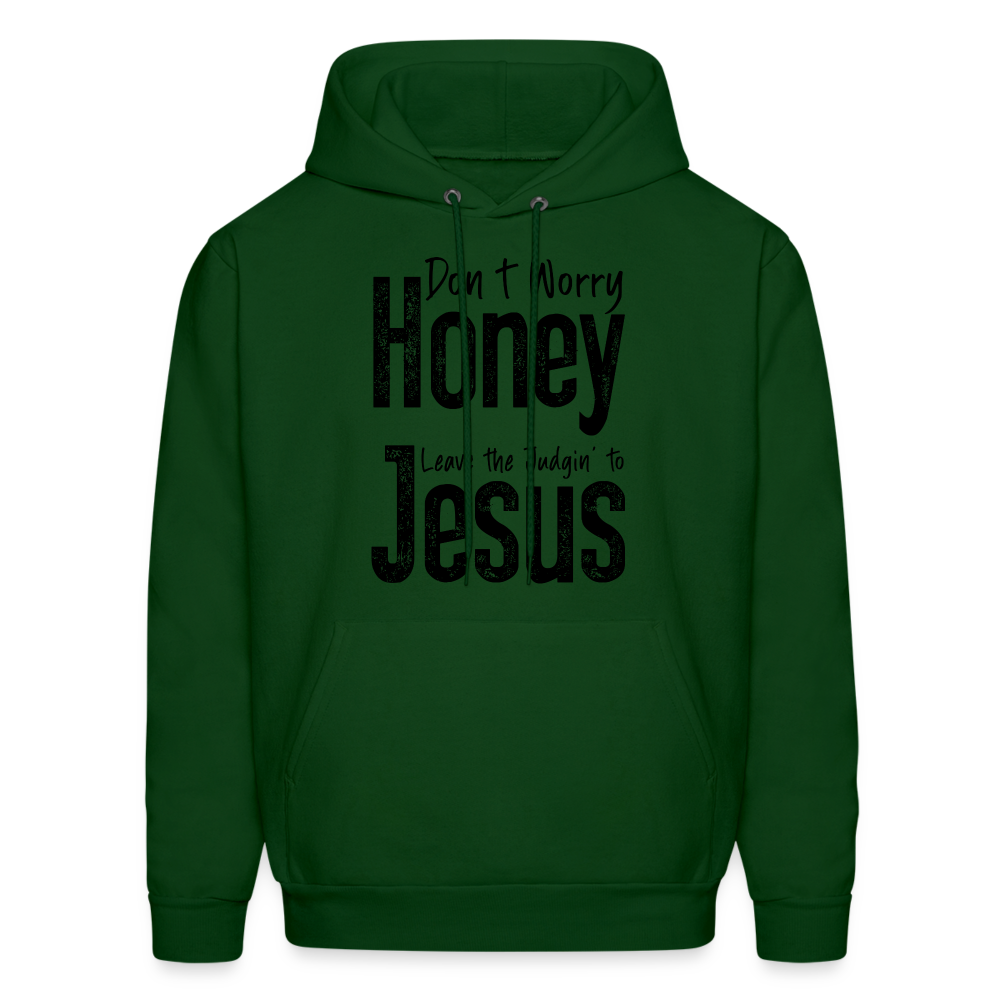 Don't Worry Honey Leave the Judgin' to Jesus Hoodie - forest green