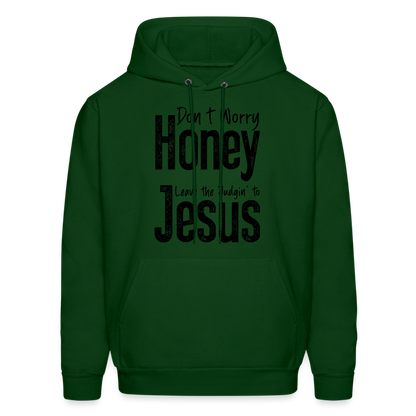 Don't Worry Honey Leave the Judgin' to Jesus Hoodie - forest green