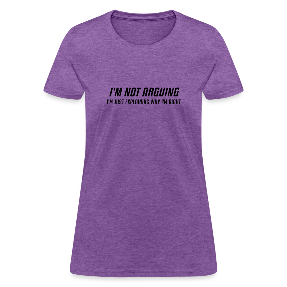 I'm Not Arguing I'm Just Explaining Why I'm Right Women's Contoured T-Shirt - purple heather