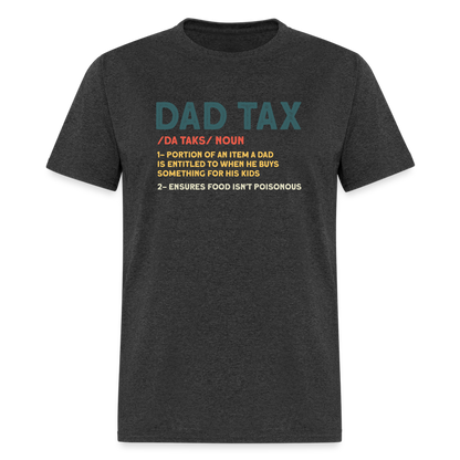 Dad Tax Definition T-Shirt (Da Taks / Noun) - heather black