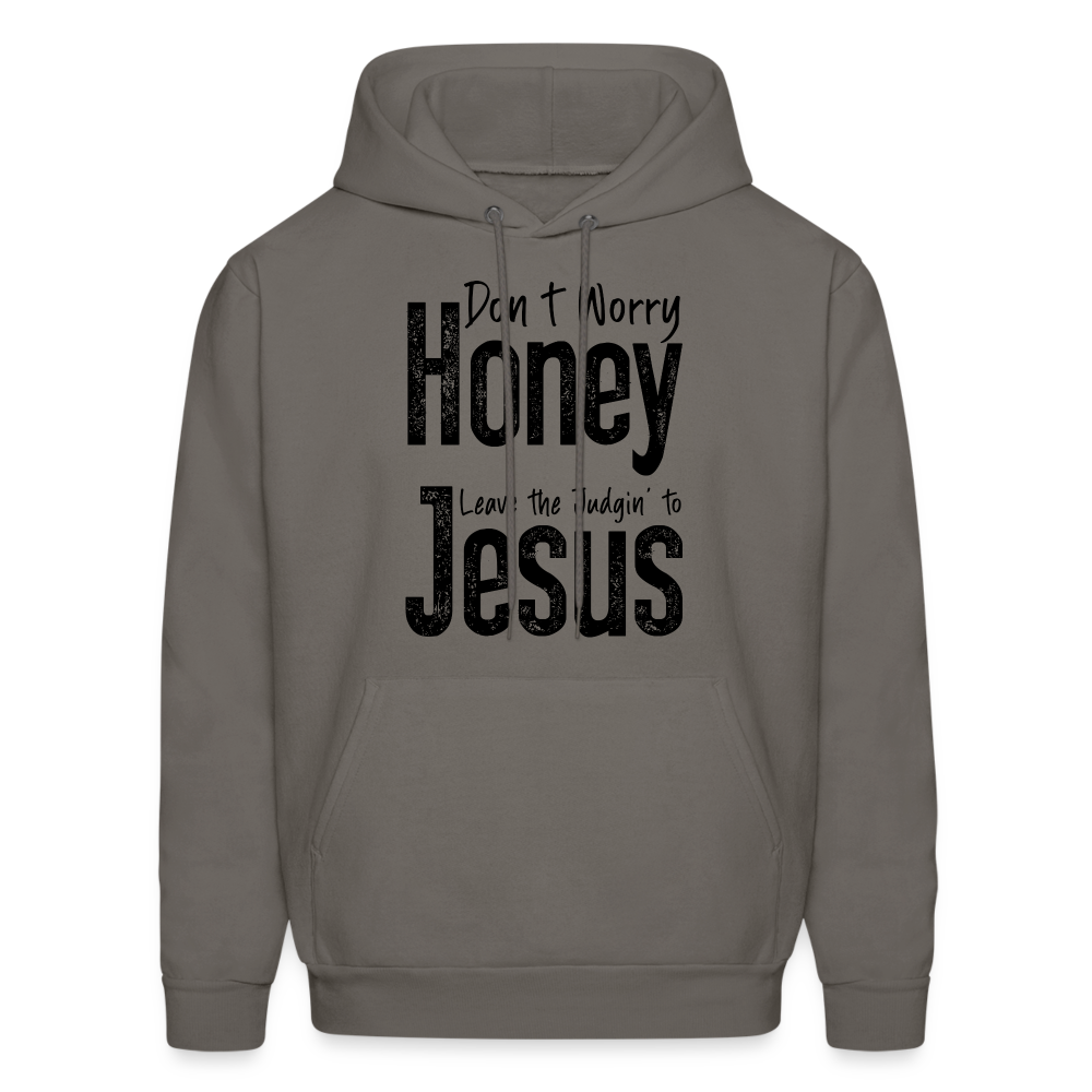 Don't Worry Honey Leave the Judgin' to Jesus Hoodie - asphalt gray