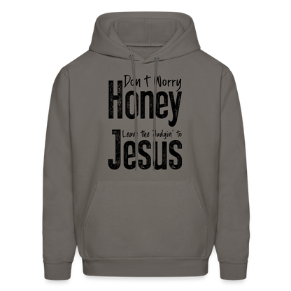 Don't Worry Honey Leave the Judgin' to Jesus Hoodie - asphalt gray