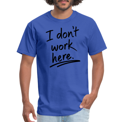 I Don't Work Here T-Shirt - royal blue