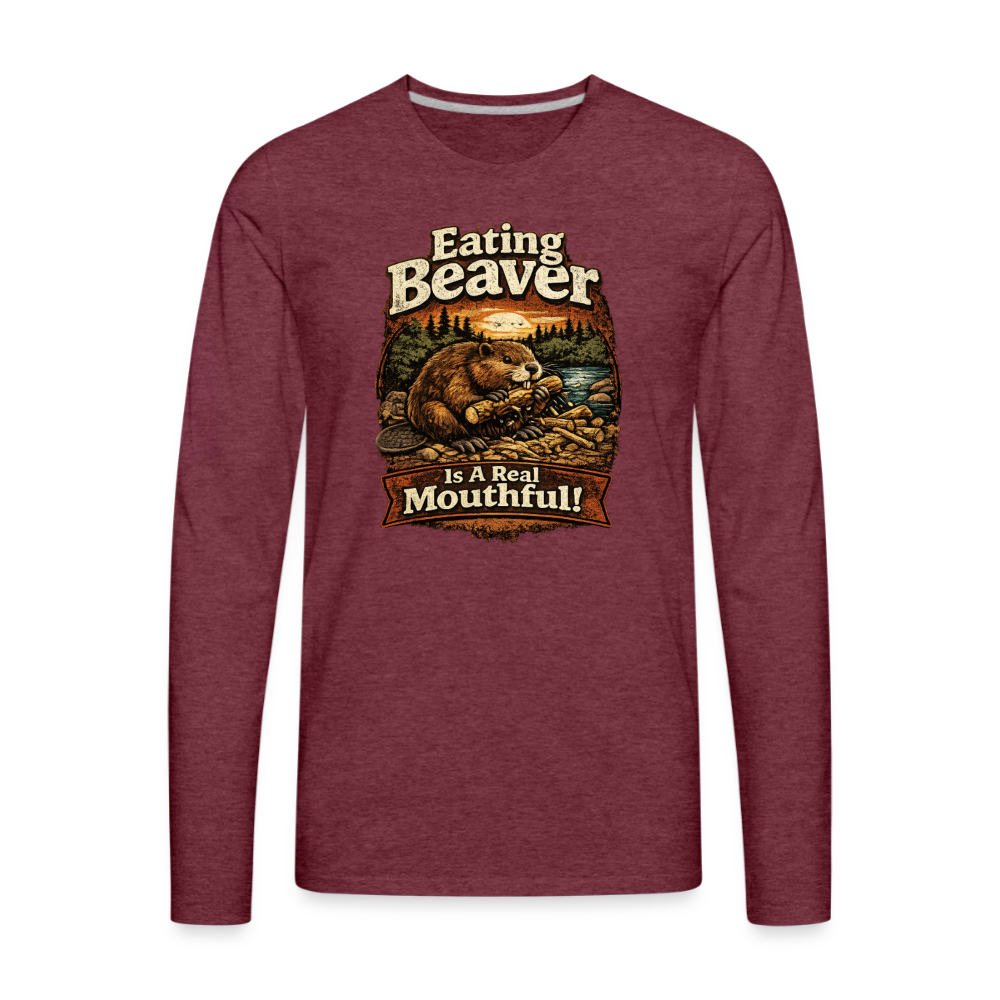 Eating Beaver is a Real Mouthful Funny Long Sleeve Shirt - heather burgundy