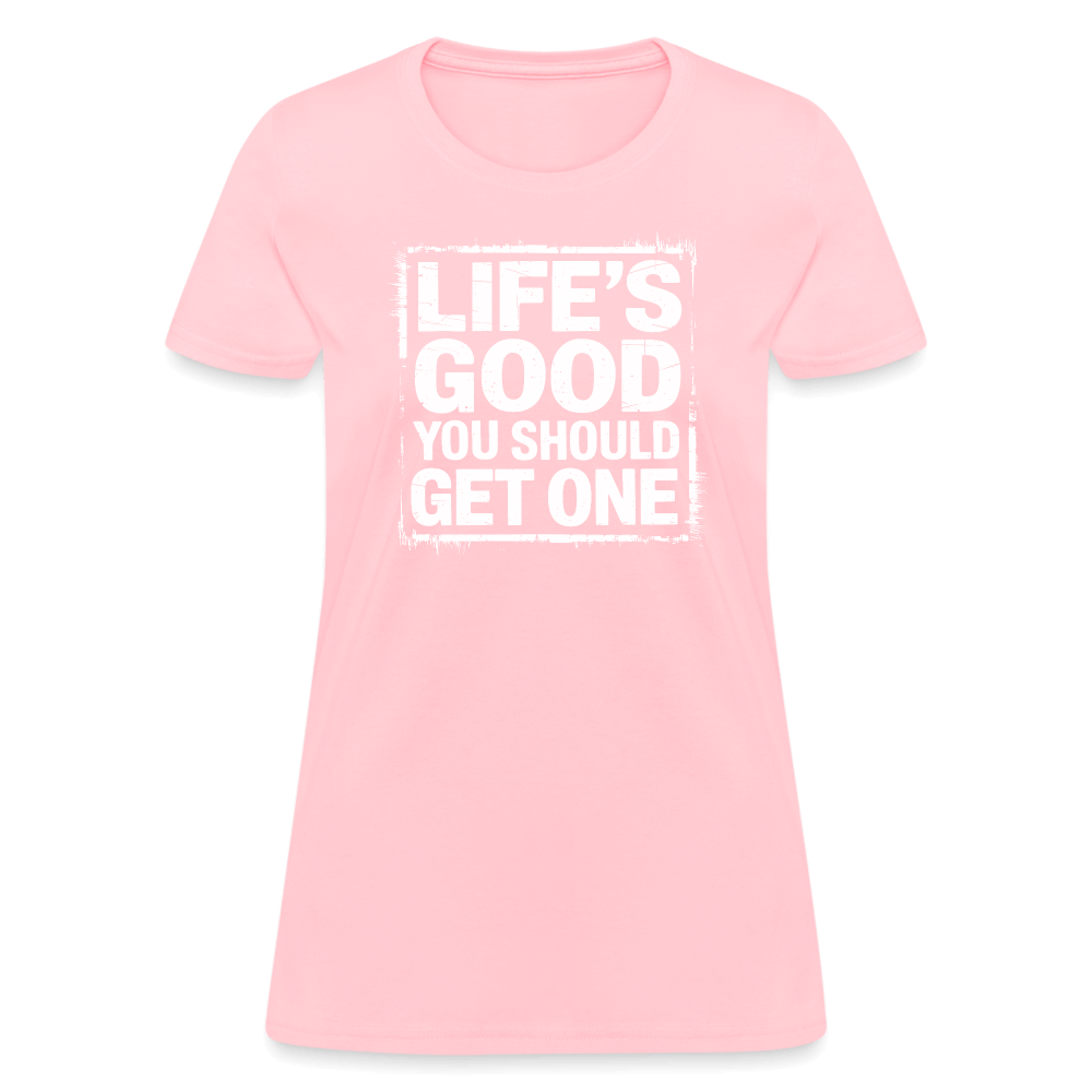 Life's Good You Should Get One Women's Contoured T-Shirt - pink