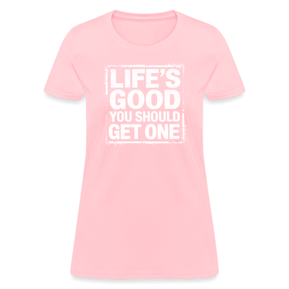 Life's Good You Should Get One Women's Contoured T-Shirt - pink