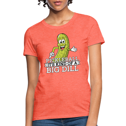 Pickleball It's Kind Of A Big Dill Women's Contoured T-Shirt - heather coral