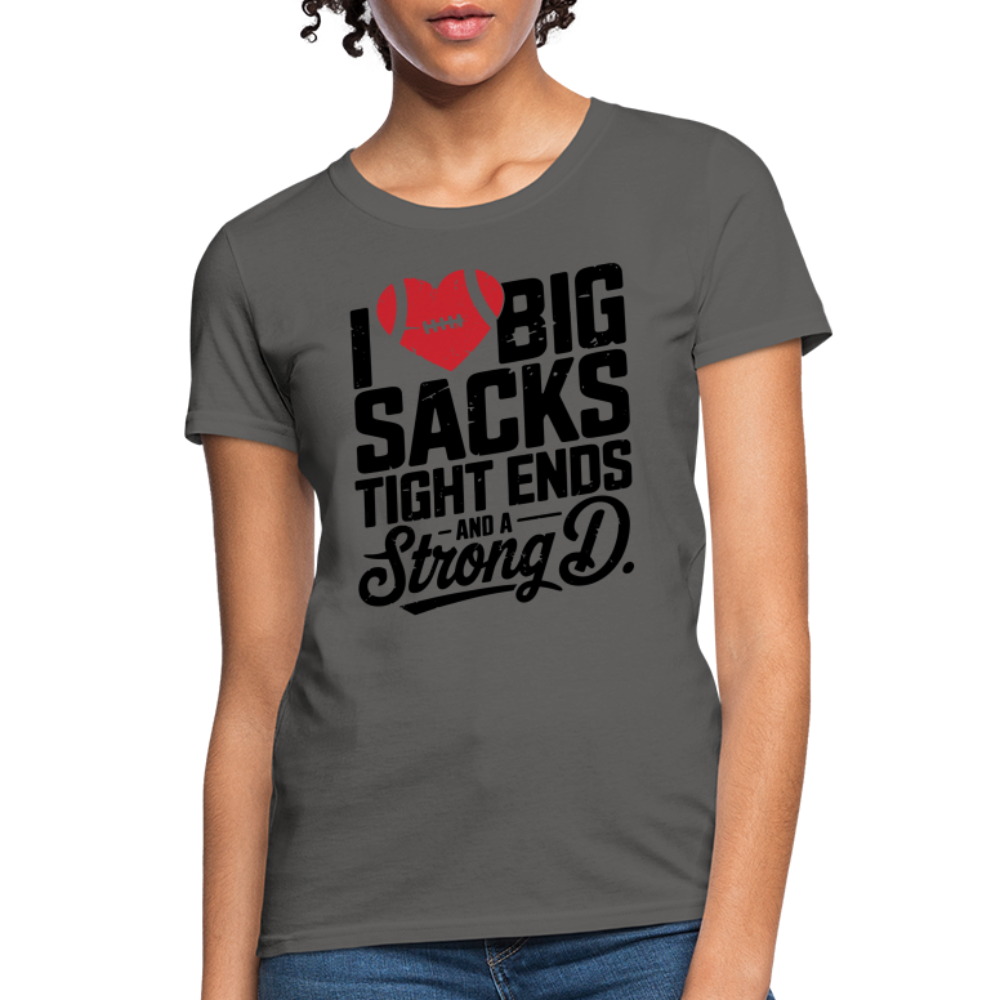 I Love Big Sacks Tight Ends and A Strong D Women's T-Shirt (Football Season) - charcoal