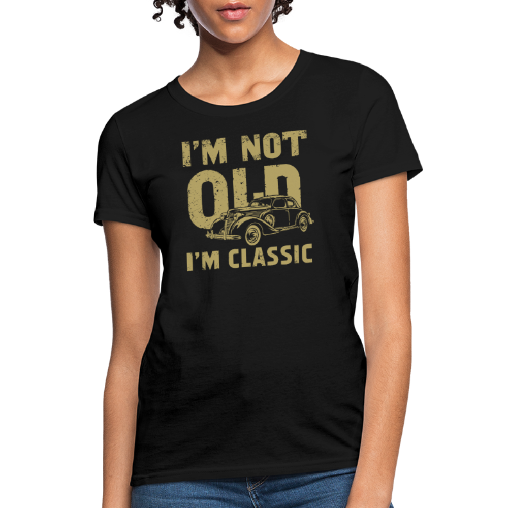 I'm Not Old I'M Classic Women's Contoured T-Shirt - black