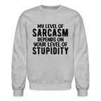 My Level of Sarcasm Depends on You Level of Stupidity Sweatshirt