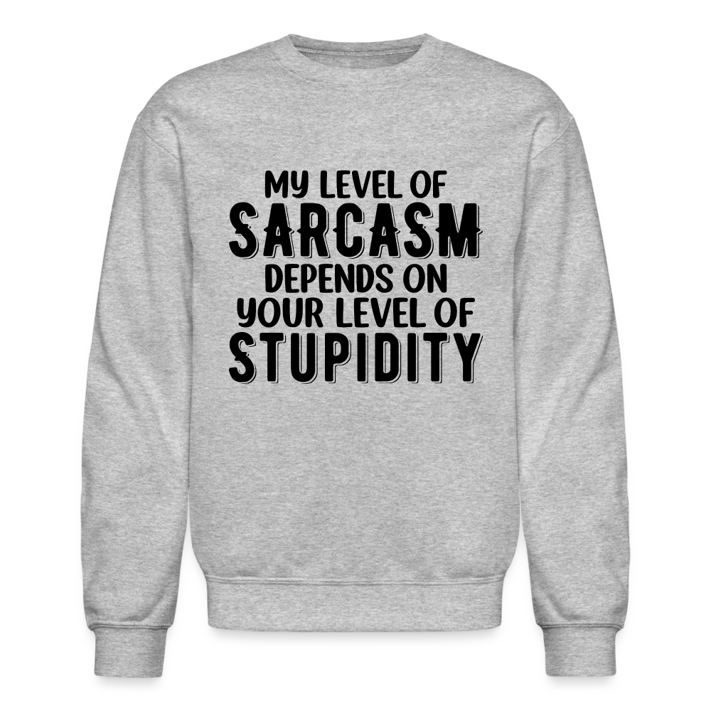 My Level of Sarcasm Depends on You Level of Stupidity Sweatshirt - heather gray