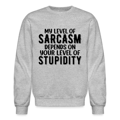 My Level of Sarcasm Depends on You Level of Stupidity Sweatshirt - heather gray