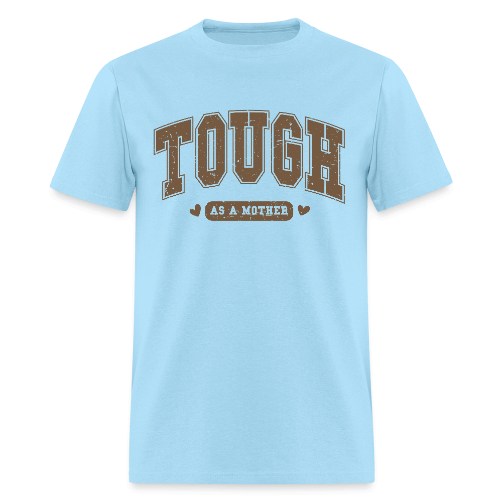 Tough as a Mother T-Shirt – Bold Statement for Strong Moms Color: powder blue