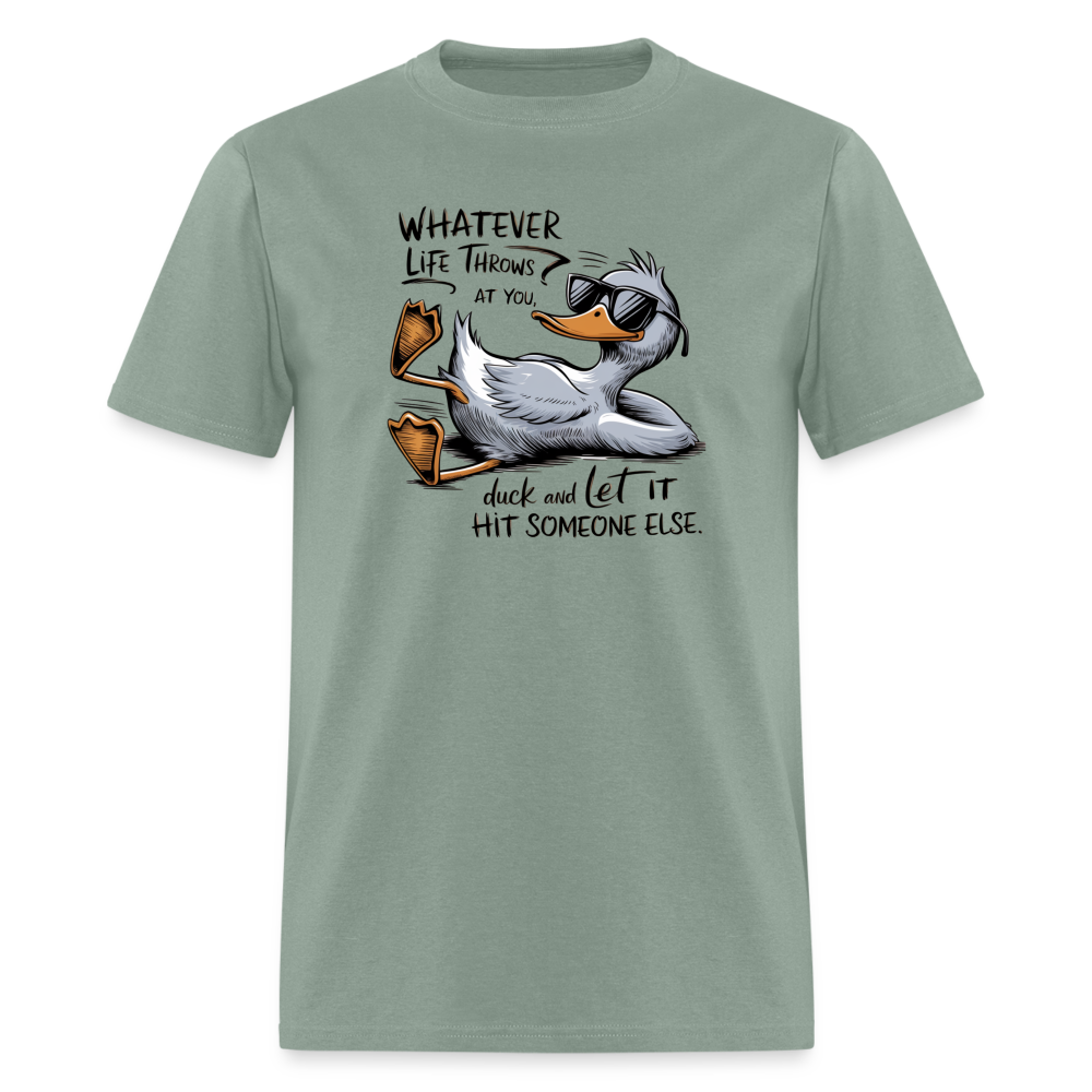 Whatever Life Throws At You, Duck Let It Hit Someone Else T-Shirt - sage