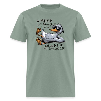 Whatever Life Throws At You, Duck Let It Hit Someone Else T-Shirt - sage