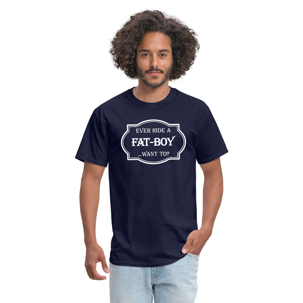 Ever Ride a Fat Boy Want to? Motorcycle T-Shirt - navy