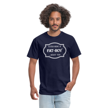 Ever Ride a Fat Boy Want to? Motorcycle T-Shirt - navy