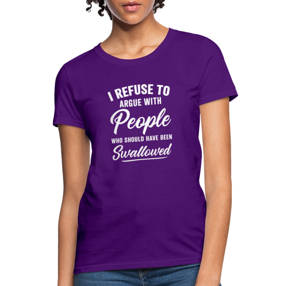 I Refuse To Argue With People Who Should Have Been Swallowed Women's T-Shirt (Adult Humor) - purple