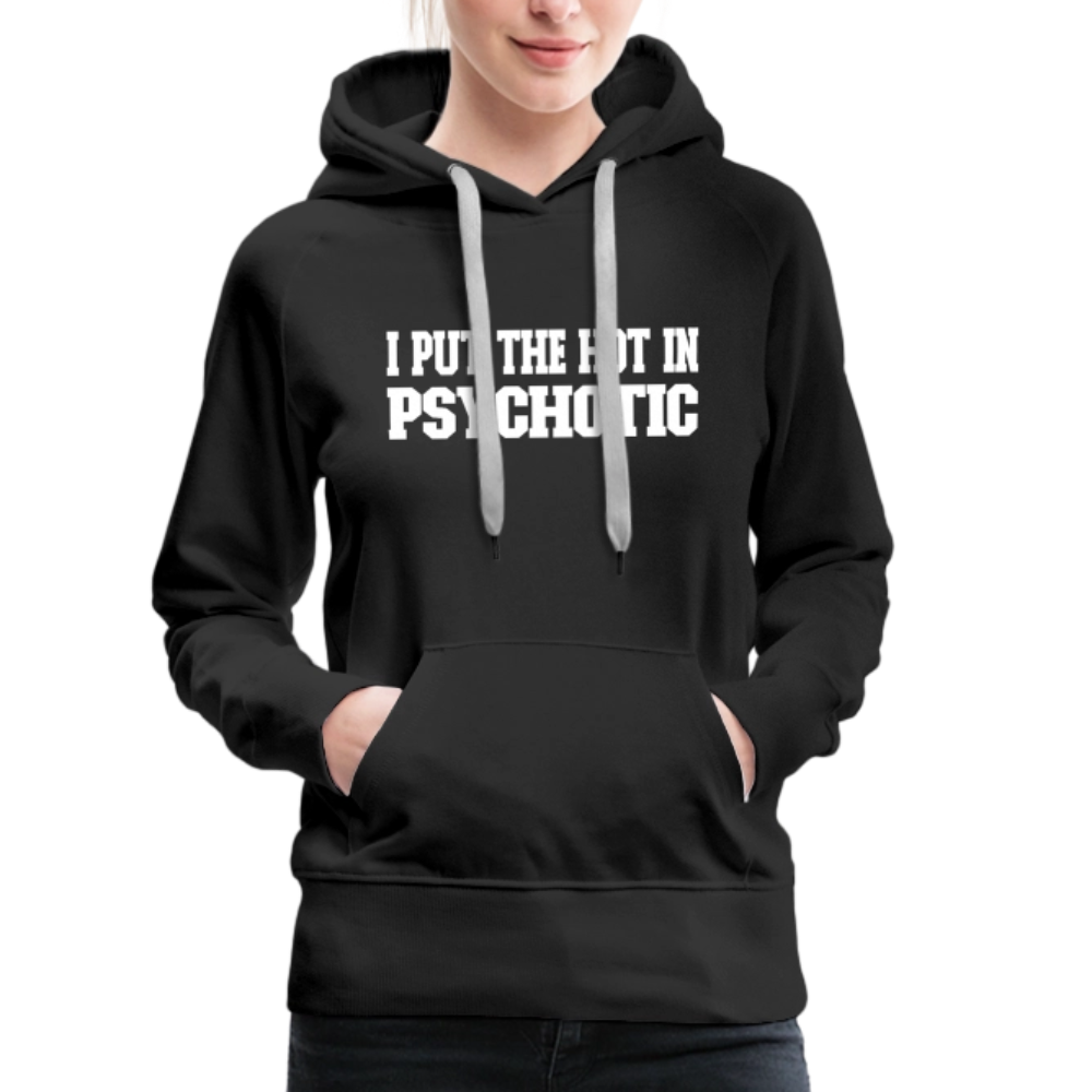 I Put The HOT in PsycHOTic Women’s Premium Hoodie - black