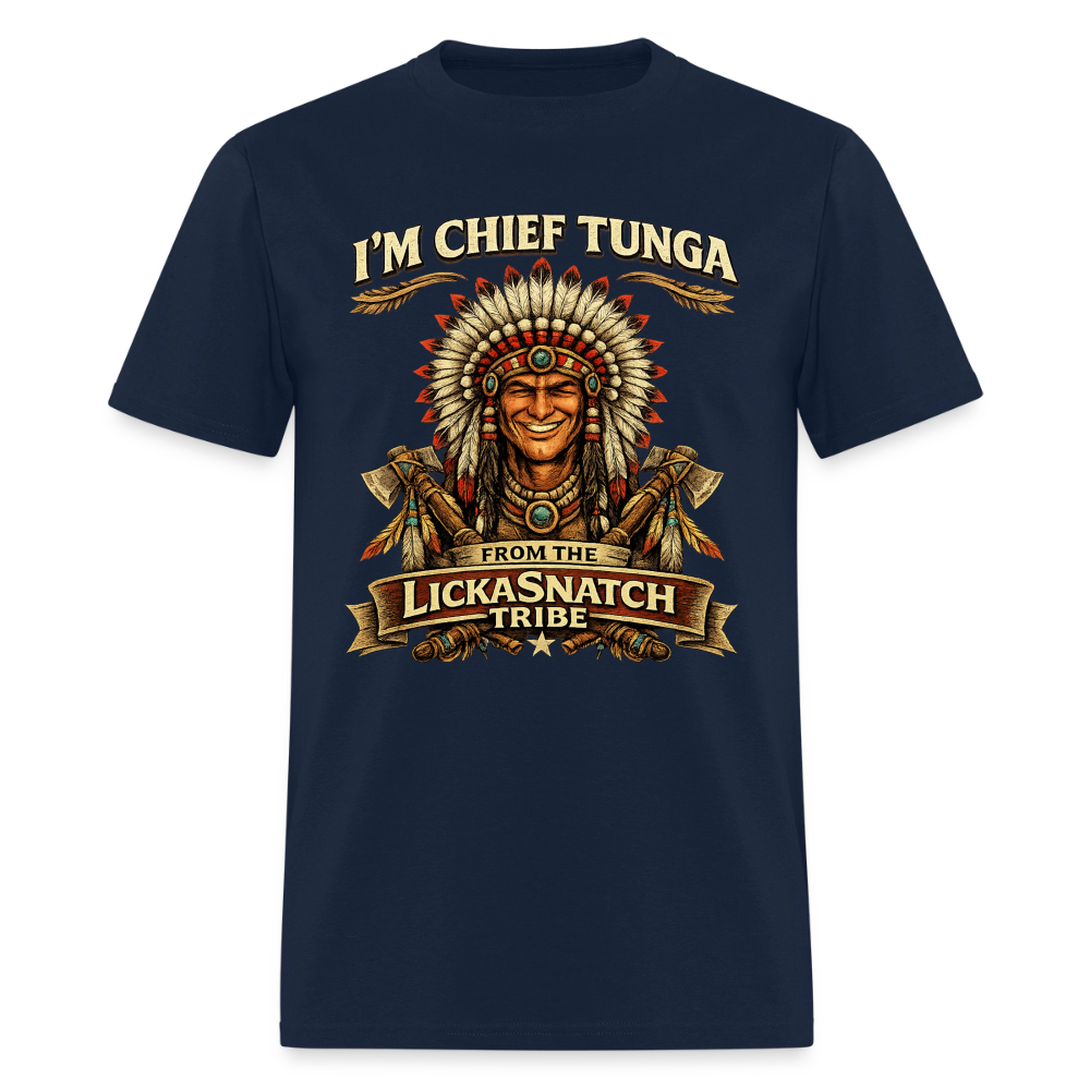 I’m Chief Tunga From the Lickasnatch Tribe T-Shirt Color: Navy