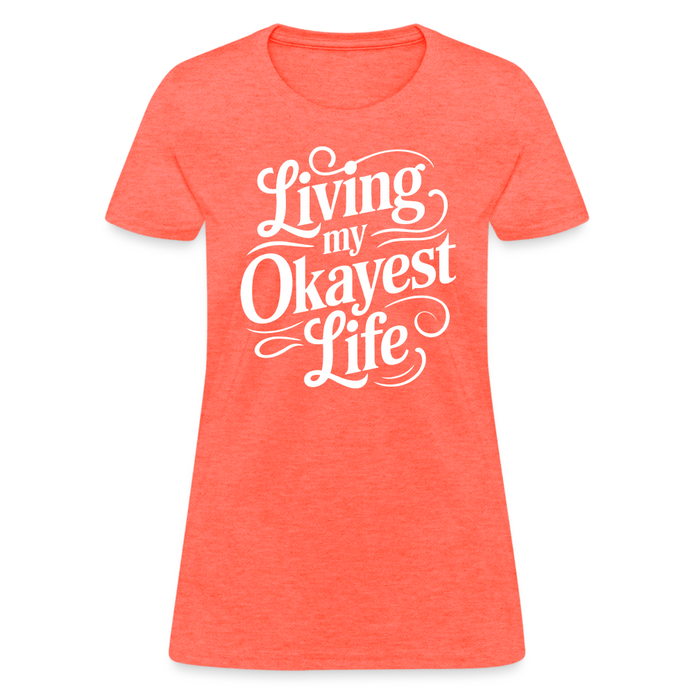 Living My Okayest Life Women's Contoured T-Shirt - heather coral