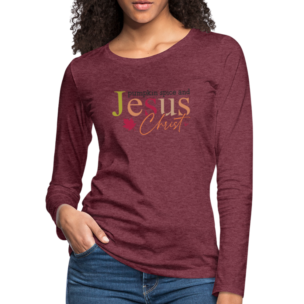 Pumpkin Spice and Jesus Christ Women's Premium Long Sleeve T-Shirt - heather burgundy