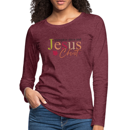 Pumpkin Spice and Jesus Christ Women's Premium Long Sleeve T-Shirt - heather burgundy