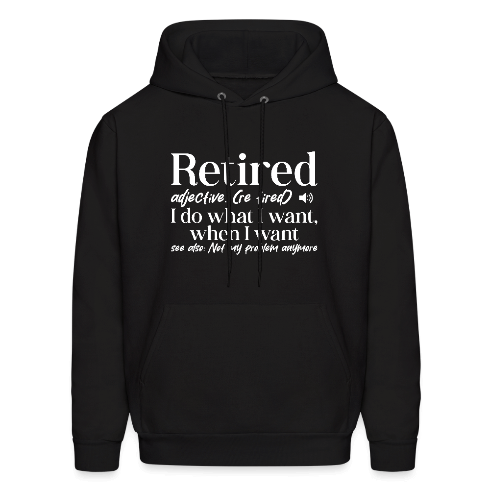 Retired (I Do What I Want When I Want) Hoodie Color: black