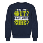 Was That Out Are You Sure (Pickleball) Sweatshirt