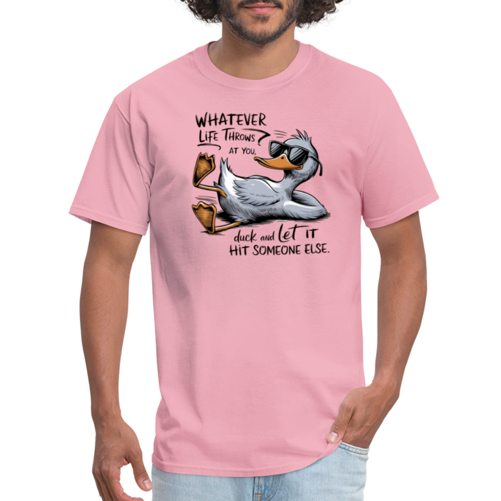 Whatever Life Throws At You, Duck Let It Hit Someone Else T-Shirt - pink