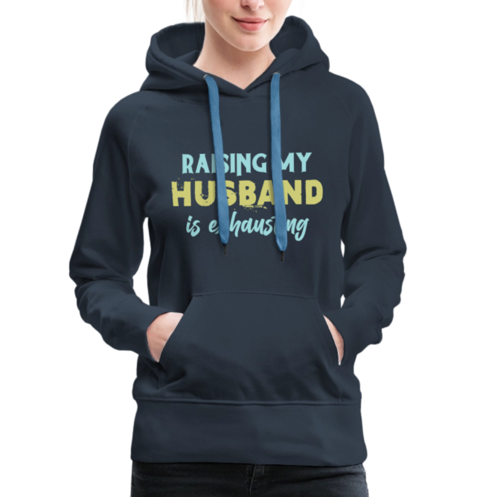 Raising My Husband is Exhausting Women’s Premium Hoodie - navy