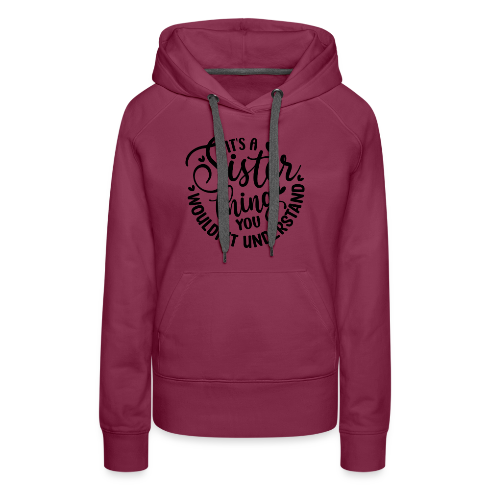 It's A Sister Thing You Wouldn't Understand Women’s Premium Hoodie - burgundy