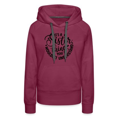 It's A Sister Thing You Wouldn't Understand Women’s Premium Hoodie - burgundy