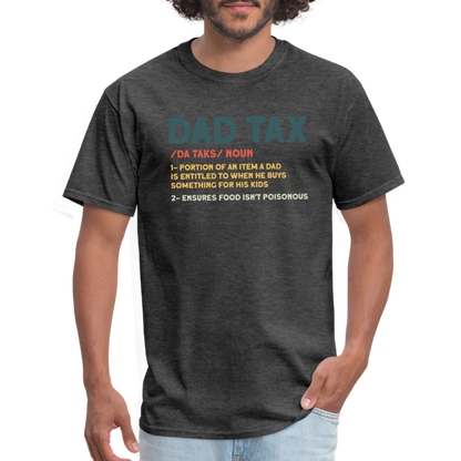 Dad Tax Definition T-Shirt (Da Taks / Noun) - heather black