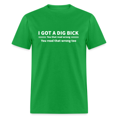 I Got a Dig Bick (You That Read Wrong) T-Shirt - bright green